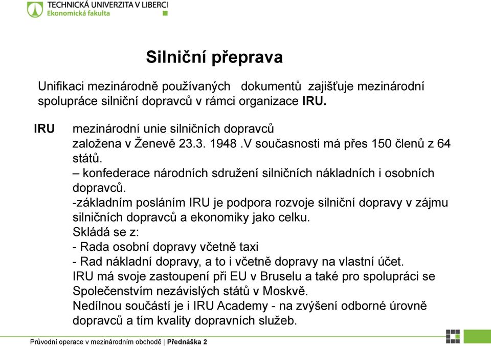 -základním posláním IRU je podpora rozvoje silniční dopravy v zájmu silničních dopravců a ekonomiky jako celku.