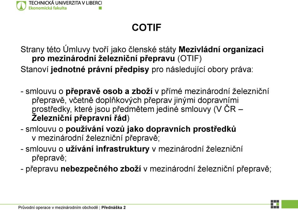 prostředky, které jsou předmětem jediné smlouvy (V ČR Železniční přepravní řád) - smlouvu o používání vozů jako dopravních prostředků v mezinárodní