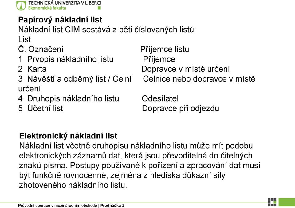 určení 4 Druhopis nákladního listu Odesílatel 5 Účetní list Dopravce při odjezdu Elektronický nákladní list Nákladní list včetně druhopisu nákladního listu