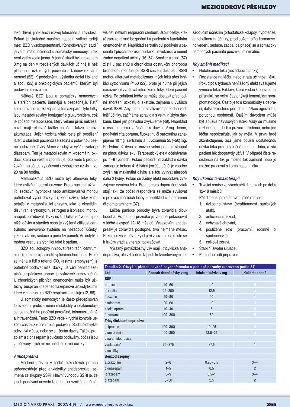 V jedné studii byl lorazepam 3 mg na den v rozdělených dávkách účinnější než placebo u úzkostných pacientů s kardiovaskulární nemocí (52). K podobnému výsledku došel Holland a spol.