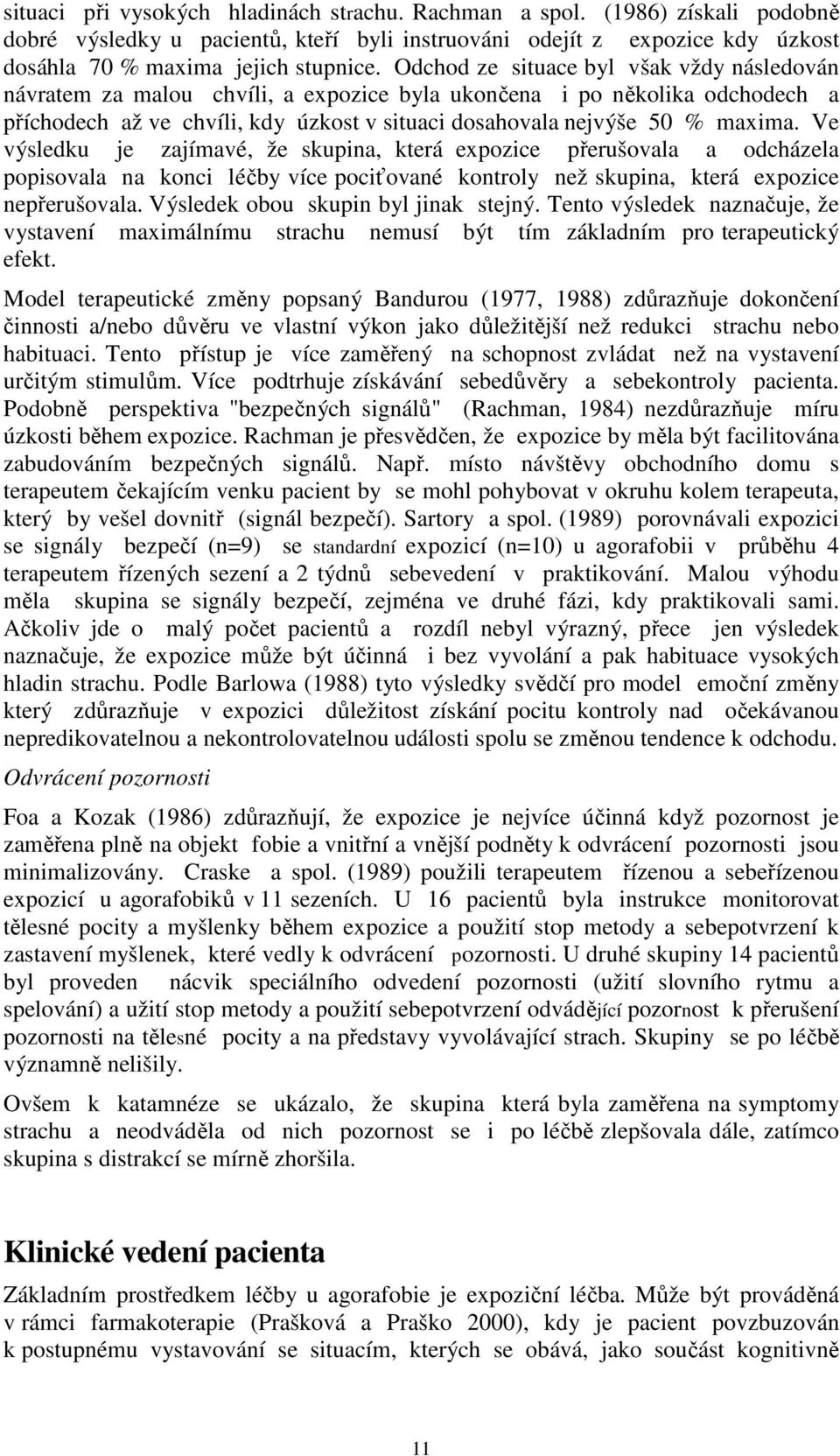 Ve výsledku je zajímavé, že skupina, která expozice přerušovala a odcházela popisovala na konci léčby více pociťované kontroly než skupina, která expozice nepřerušovala.