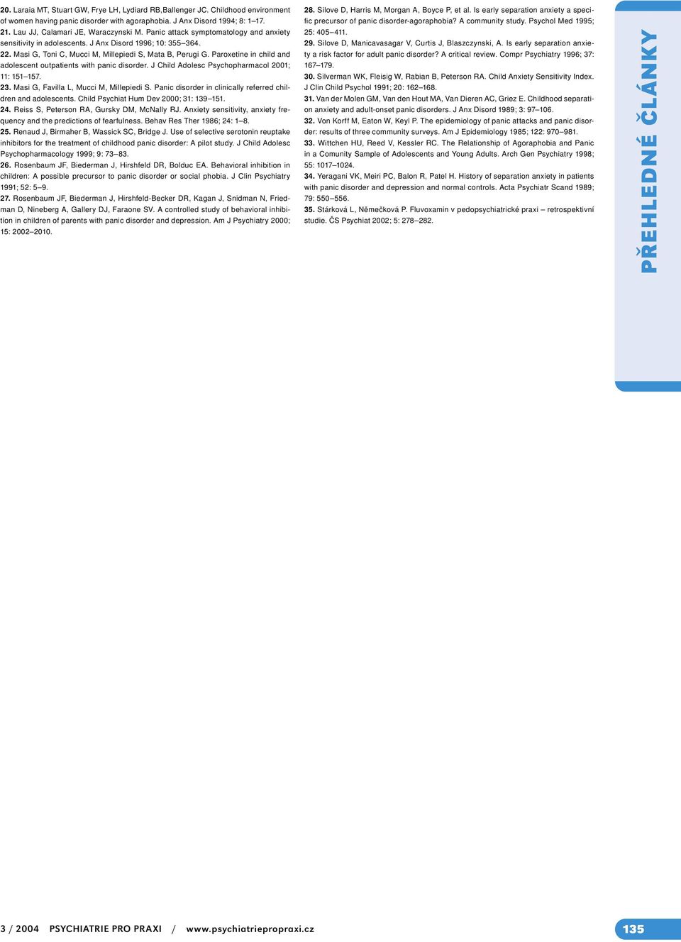 Paroxetine in child and adolescent outpatients with panic disorder. J Child Adolesc Psychopharmacol 2001; 11: 151 157. 23. Masi G, Favilla L, Mucci M, Millepiedi S.