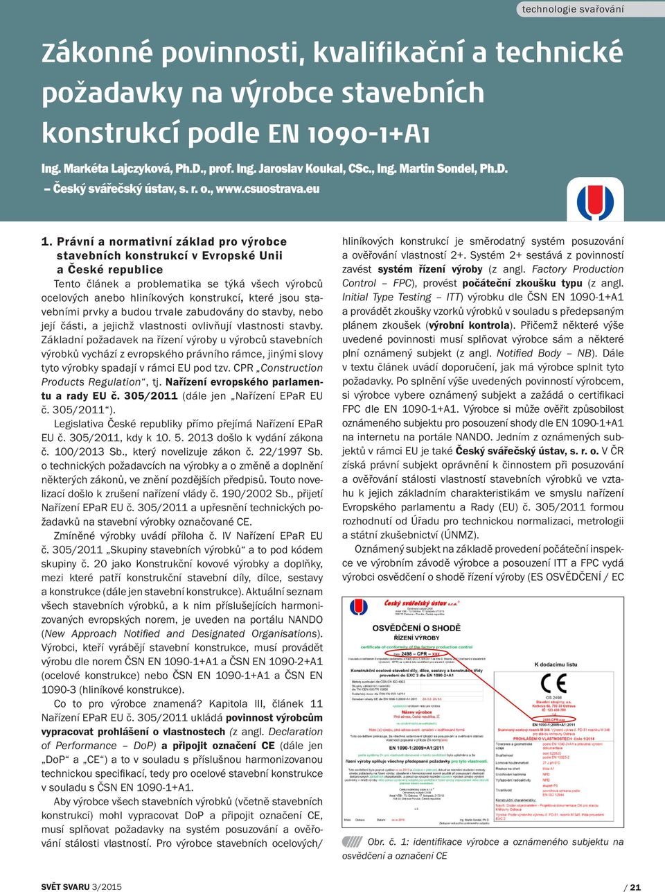 Právní a normativní základ pro výrobce stavebních konstrukcí v Evropské Unii a České republice Tento článek a problematika se týká všech výrobců ocelových anebo hliníkových konstrukcí, které jsou