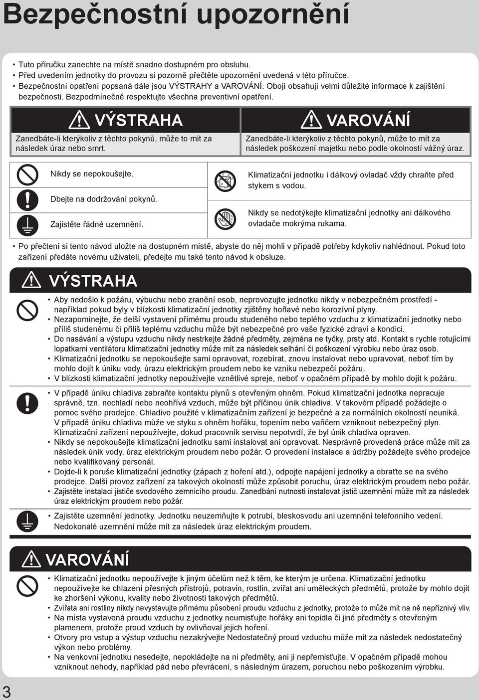 VÝSTRAHA VAROVÁNÍ Zanedbáte-li kterýkoliv z těchto pokynů, může to mít za následek úraz nebo smrt.