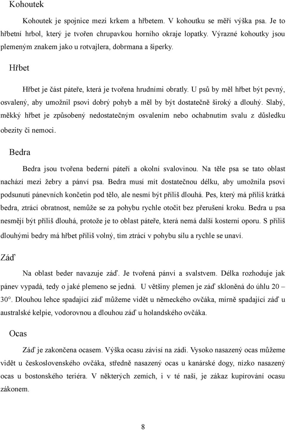 U psů by měl hřbet být pevný, osvalený, aby umožnil psovi dobrý pohyb a měl by být dostatečně široký a dlouhý.