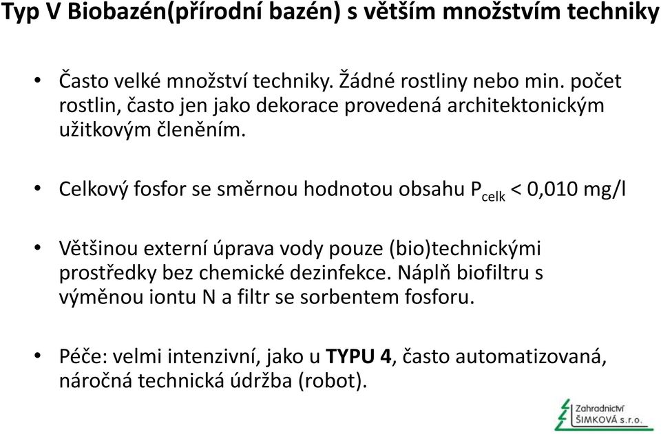 Celkový fosfor se směrnou hodnotou obsahu P celk < 0,010 mg/l Většinou externí úprava vody pouze (bio)technickými prostředky