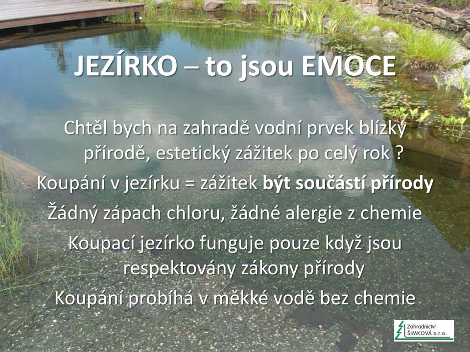 Koupání v jezírku = zážitek být součástí přírody Žádný zápach chloru, žádné