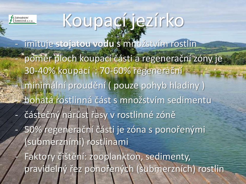 množstvím sedimentu - částečný nárůst řasy v rostlinné zóně - 50% regenerační části je zóna s ponořenými
