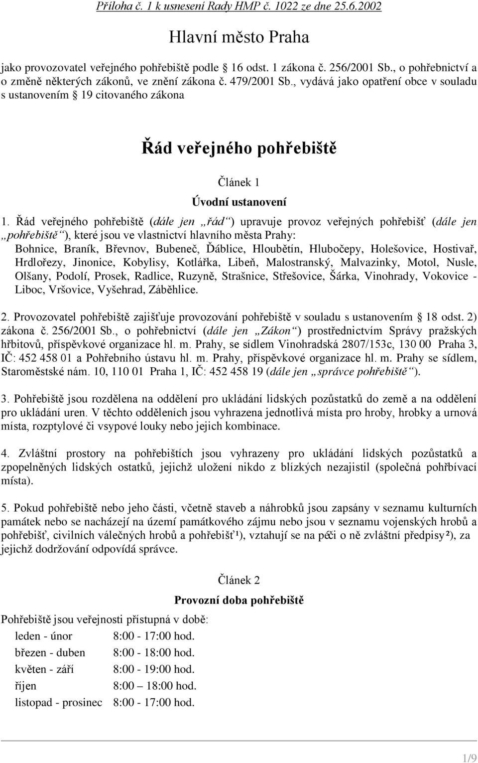 , vydává jako opatření obce v souladu s ustanovením 19 citovaného zákona Řád veřejného pohřebiště Článek 1 Úvodní ustanovení 1.