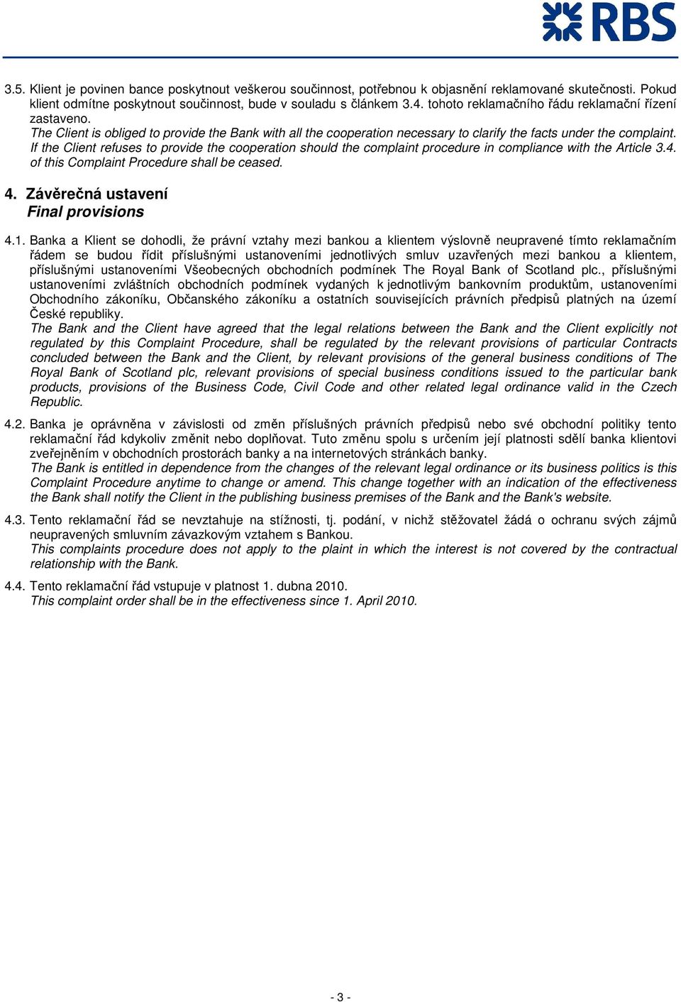 If the Client refuses to provide the cooperation should the complaint procedure in compliance with the Article 3.4. of this Complaint Procedure shall be ceased. 4.