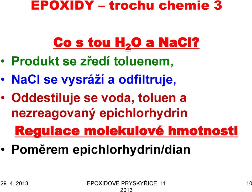 Oddestiluje se voda, toluen a nezreagovaný epichlorhydrin