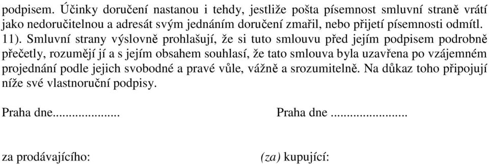 podrobně přečetly, rozumějí jí a s jejím obsahem souhlasí, že tato smlouva byla uzavřena po vzájemném projednání podle jejich