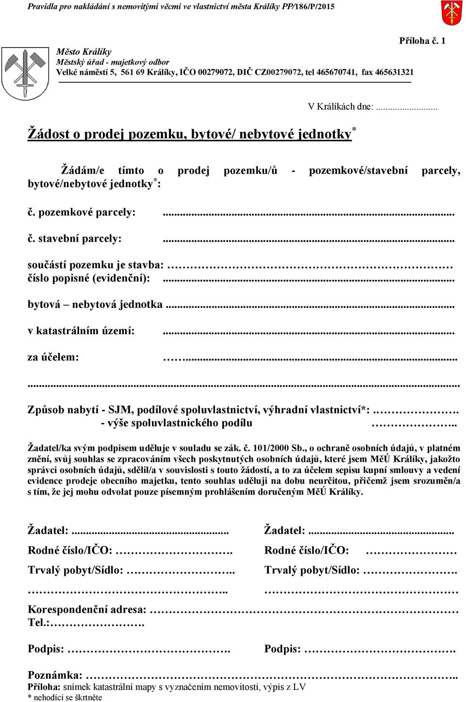 Králíkách dne:... Žádám/e tímto o prodej pozemku/ů - pozemkové/stavební parcely, bytové/nebytové jednotky * : č. pozemkové parcely:... č. stavební parcely:.