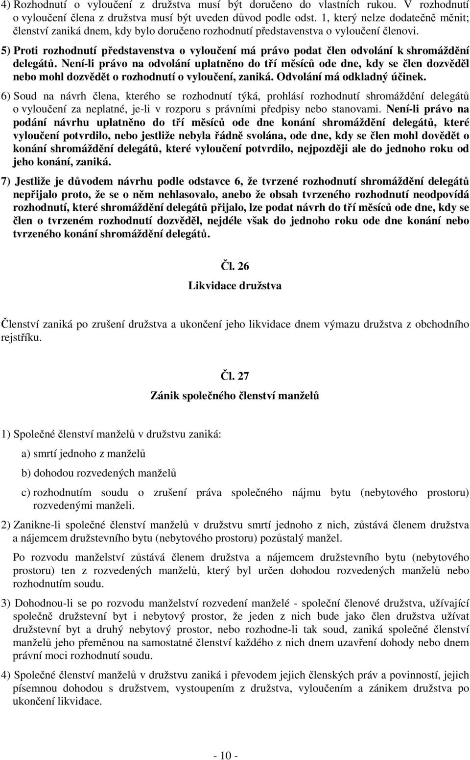 5) Proti rozhodnutí představenstva o vyloučení má právo podat člen odvolání k shromáždění delegátů.