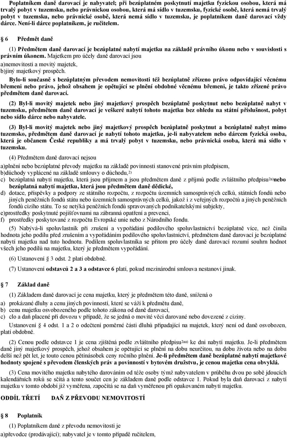 6 Předmět daně (1) Předmětem daně darovací je bezúplatné nabytí majetku na základě právního úkonu nebo v souvislosti s právním úkonem.