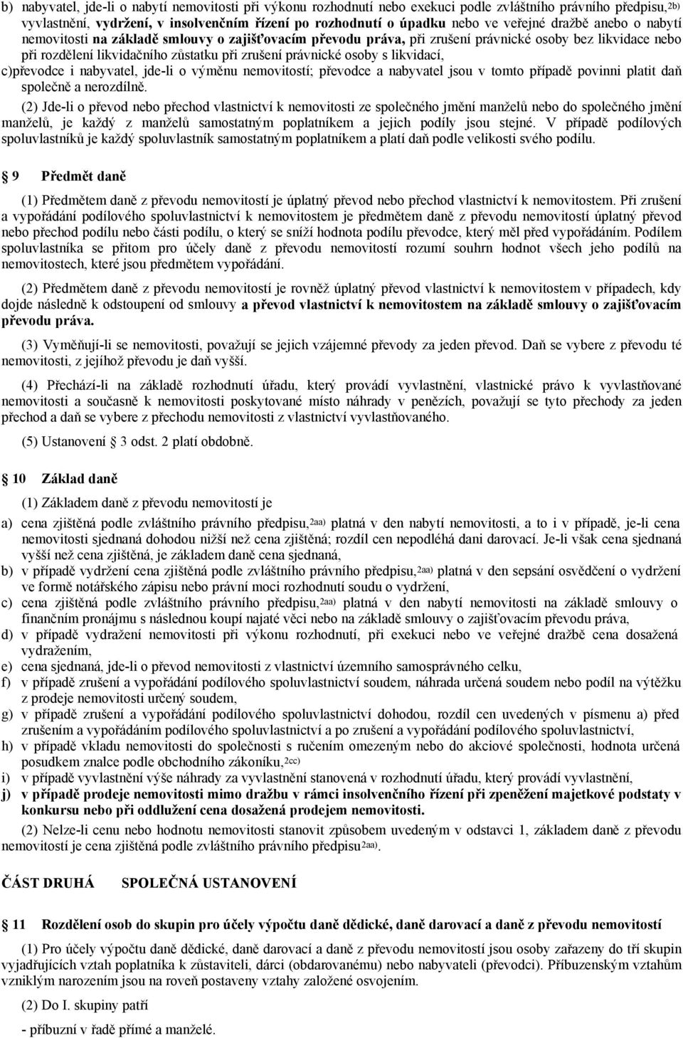 osoby s likvidací, c)převodce i nabyvatel, jde-li o výměnu nemovitostí; převodce a nabyvatel jsou v tomto případě povinni platit daň společně a nerozdílně.