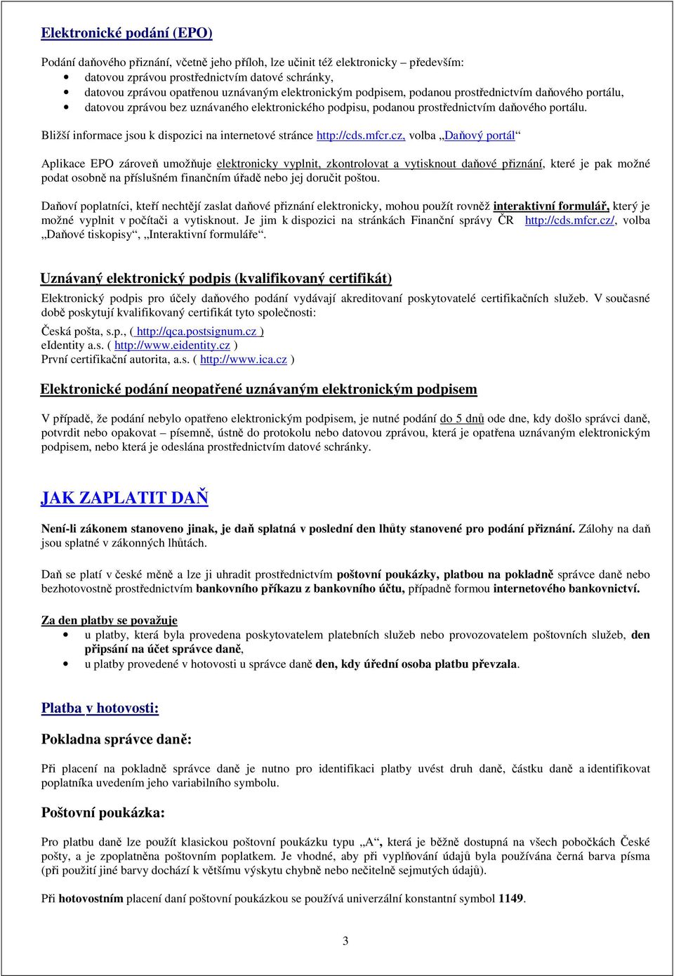 Bližší informace jsou k dispozici na internetové stránce http://cds.mfcr.