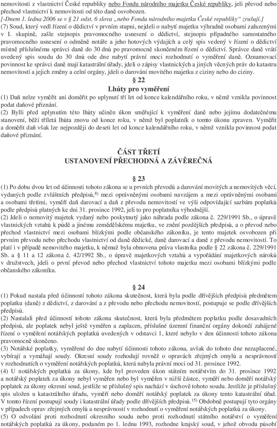 skupin, zašle stejnopis pravomocného usnesení o ddictví, stejnopis pípadného samostatného pravomocného usnesení o odmn notáe a jeho hotových výdajích a celý spis vedený v ízení o ddictví místn