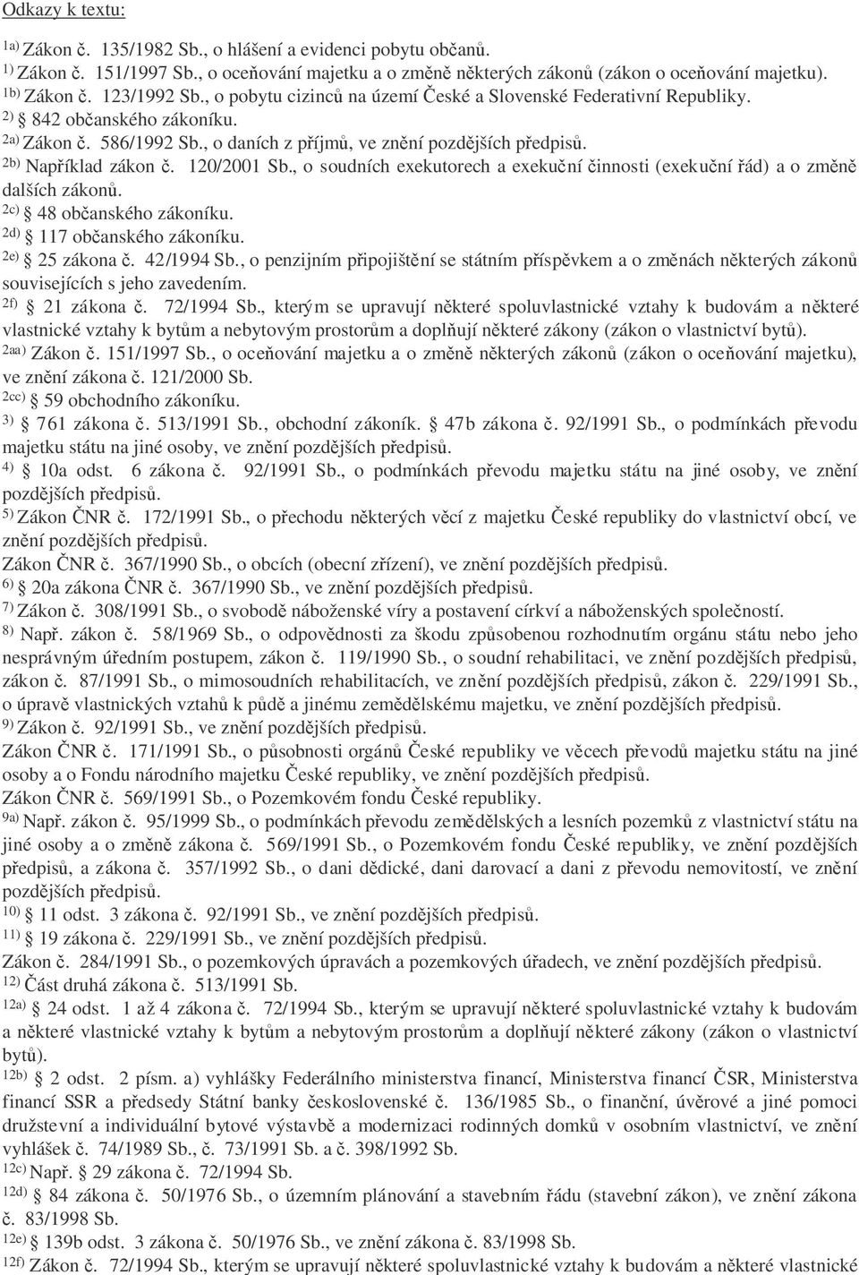 , o soudních exekutorech a exekuní innosti (exekuní ád) a o zmn dalších zákon. 2c) 48 obanského zákoníku. 2d) 117 obanského zákoníku. 2e) 25 zákona. 42/1994 Sb.