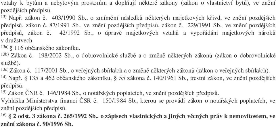 , o úprav majetkových vztah a vypoádání majetkových nárok v družstvech. 13a) 116 obanského zákoníku. 13b) Zákon. 198/2002 Sb.