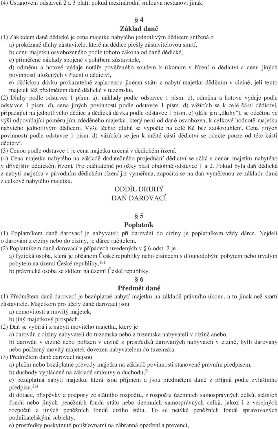 tohoto zákona od dan ddické, c) pimené náklady spojené s pohbem zstavitele, d) odmnu a hotové výdaje notáe poveného soudem k úkonm v ízení o ddictví a cenu jiných povinností uložených v ízení o