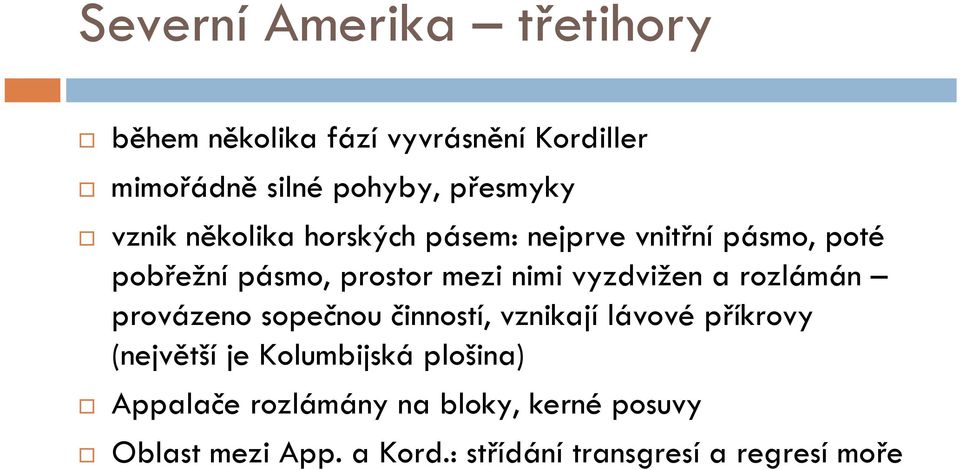 vyzdvižen a rozlámán provázeno sopečnou činností, vznikají lávové příkrovy (největší je Kolumbijská