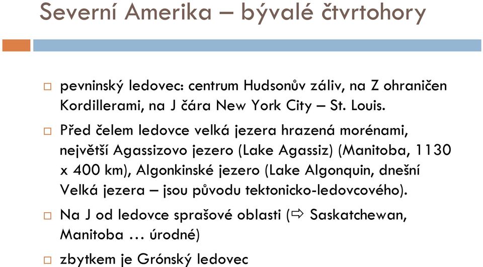 Před čelem ledovce velká jezera hrazená morénami, největší Agassizovo jezero (Lake Agassiz) (Manitoba, 1130 x