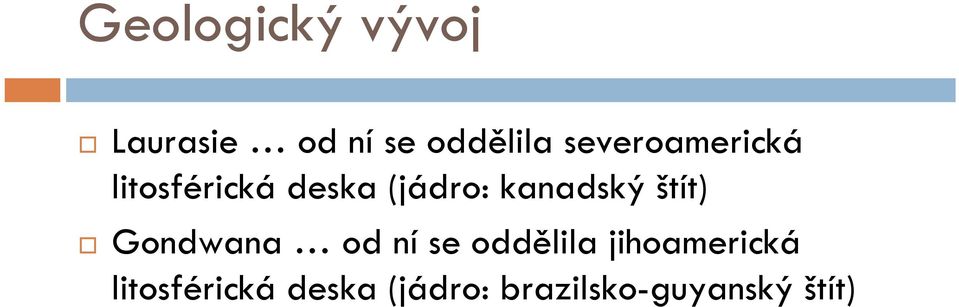 kanadský štít) Gondwana od ní se oddělila