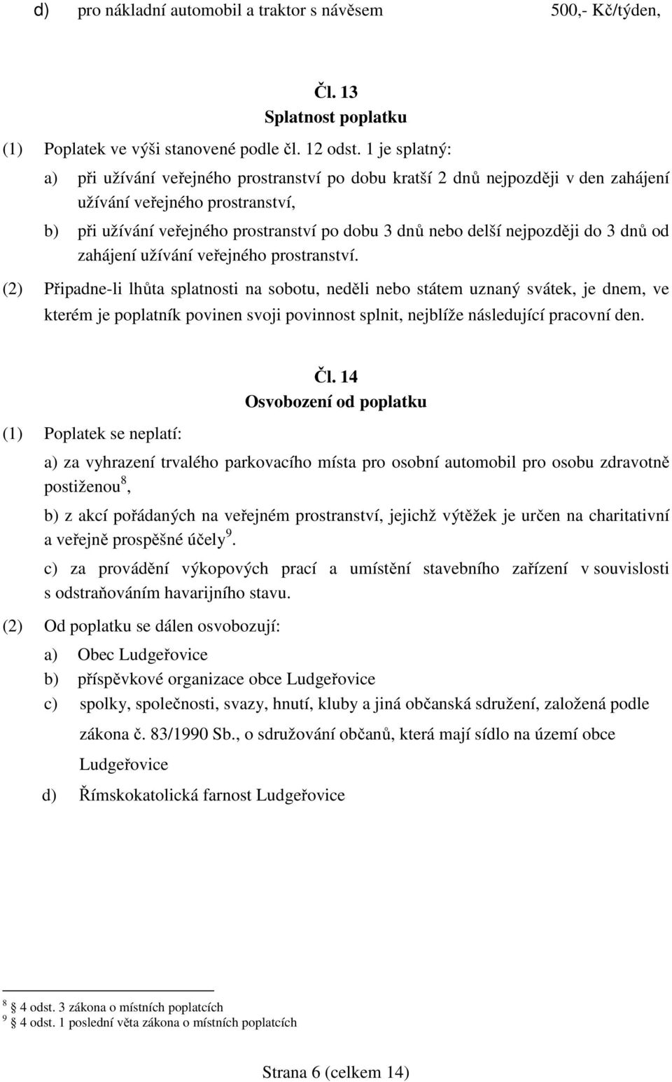 nejpozději do 3 dnů od zahájení užívání veřejného prostranství.