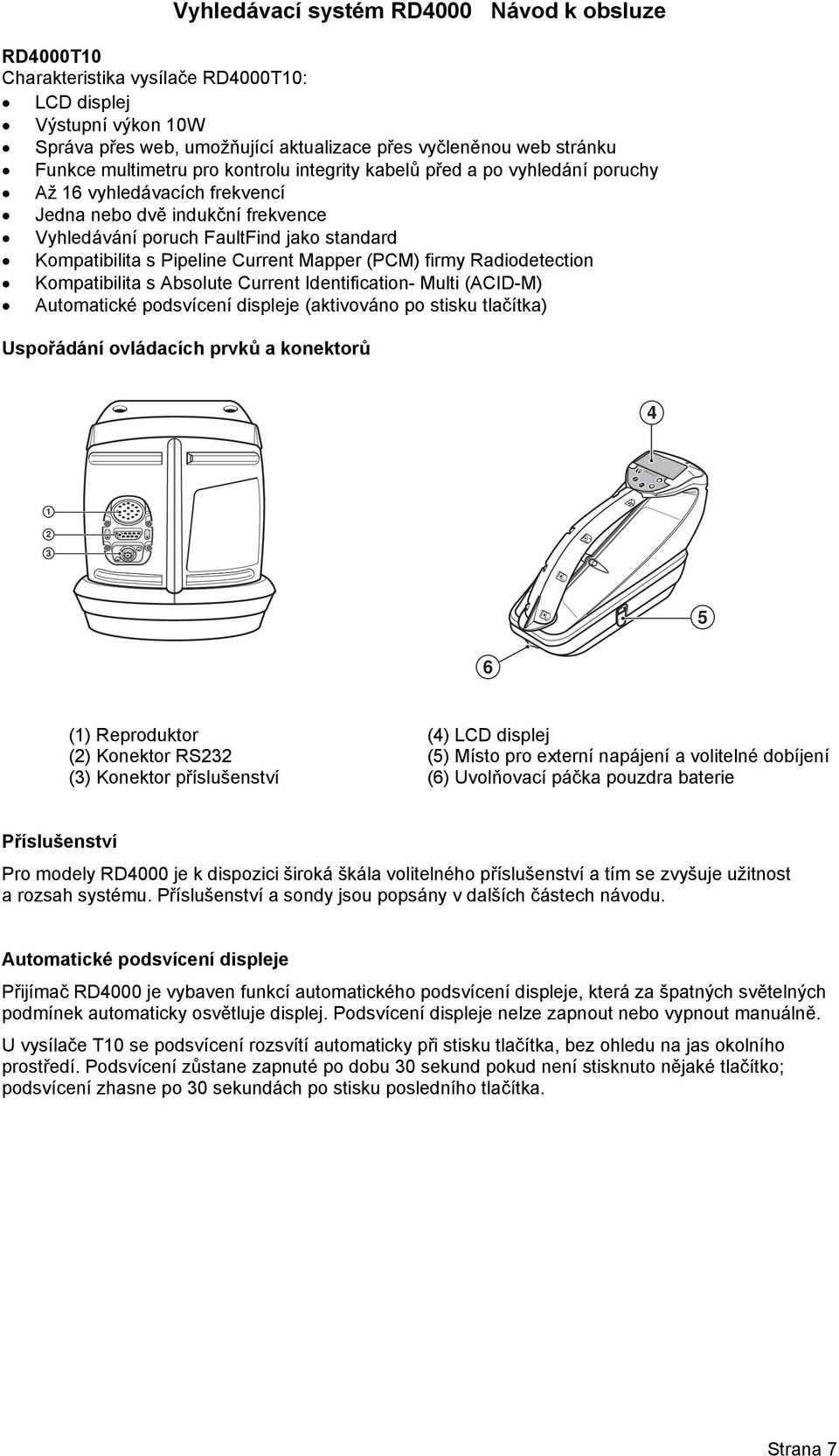 Pipeline Current Mapper (PCM) firmy Radiodetection Kompatibilita s Absolute Current Identification- Multi (ACID-M) Automatické podsvícení displeje (aktivováno po stisku tlačítka) Uspořádání