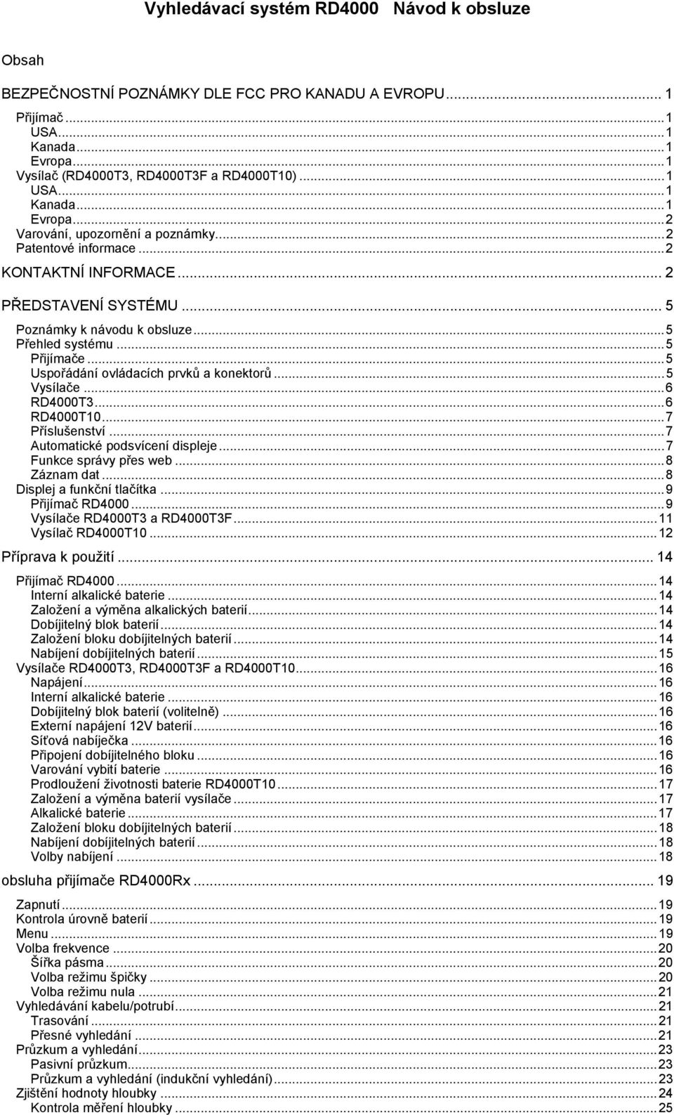 ..6 RD4000T3...6 RD4000T10...7 Příslušenství...7 Automatické podsvícení displeje...7 Funkce správy přes web...8 Záznam dat...8 Displej a funkční tlačítka...9 Přijímač RD4000.