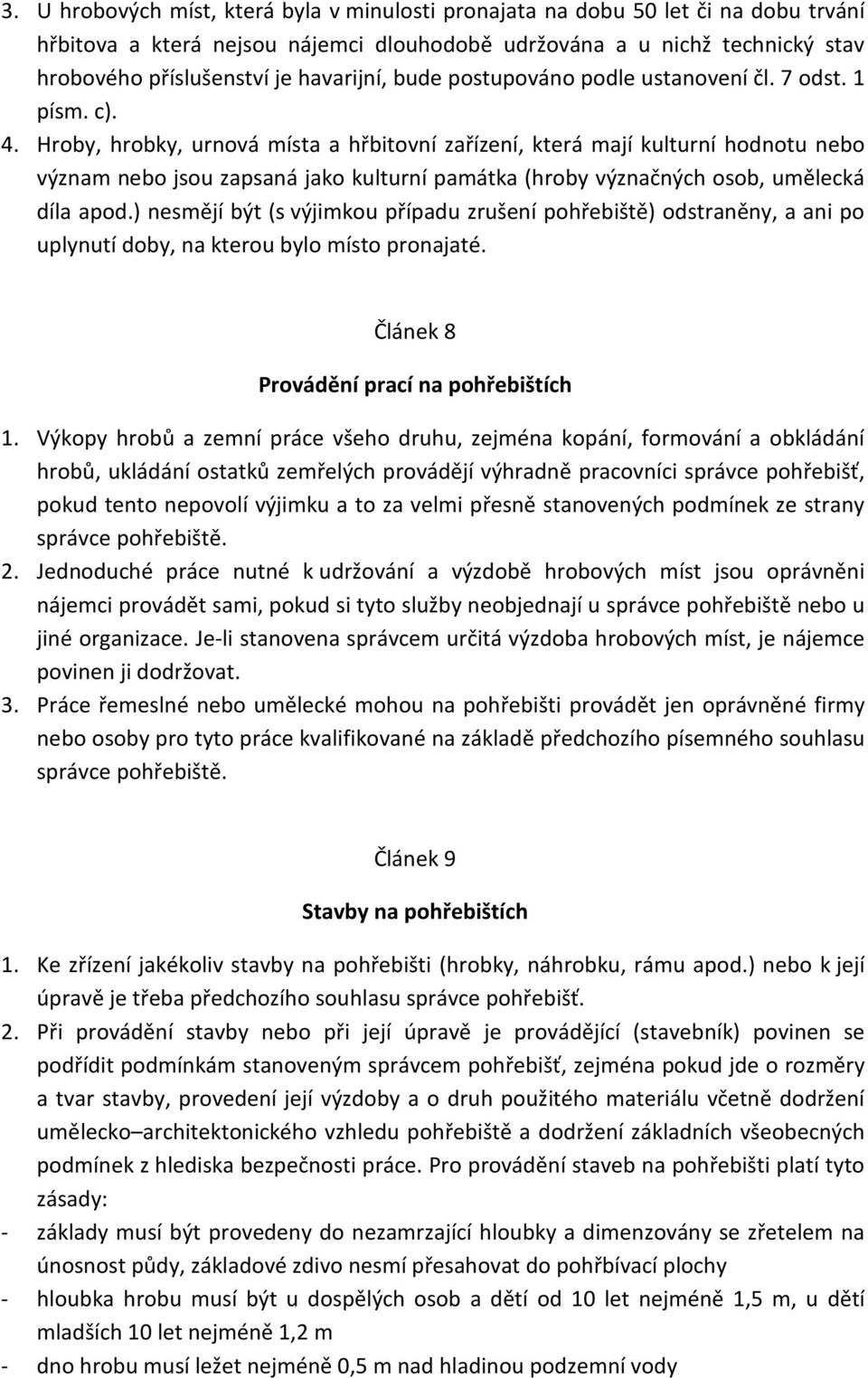 Hroby, hrobky, urnová místa a hřbitovní zařízení, která mají kulturní hodnotu nebo význam nebo jsou zapsaná jako kulturní památka (hroby význačných osob, umělecká díla apod.