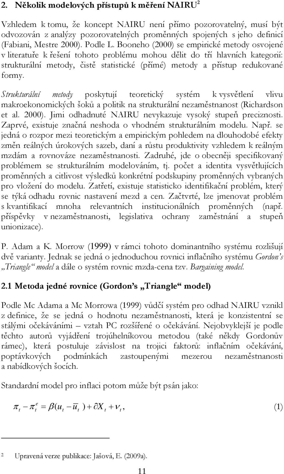 Booneho (2000) se empirické meody osvojené v lierauře k řešení ohoo problému mohou děli do ří hlavních kaegorií: srukurální meody, čisě saisické (přímé) meody a přísup redukované formy.
