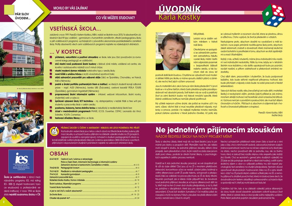 vycházejících z původního ekonomicko-podnikatelského zaměření školy. Profily absolventů všech osmi vzdělávacích programů najdete na následujících stránkách.