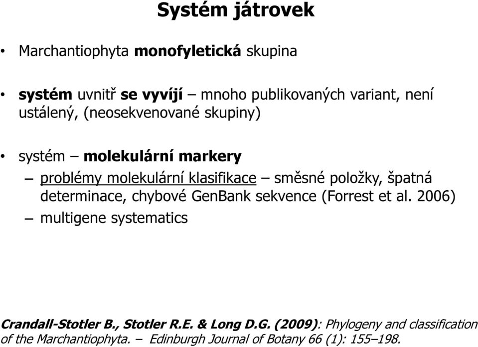 špatná determinace, chybové GenBank sekvence (Forrest et al. 2006) multigene systematics Crandall-Stotler B.