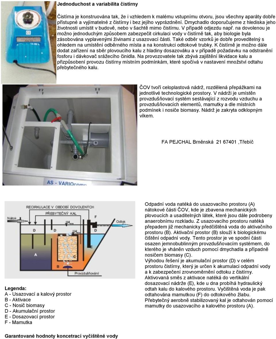 na dovolenou je možno jednoduchým způsobem zabezpečit cirkulaci vody v čistírně tak, aby biologie byla zásobována vyplavenými živinami z usazovací části.