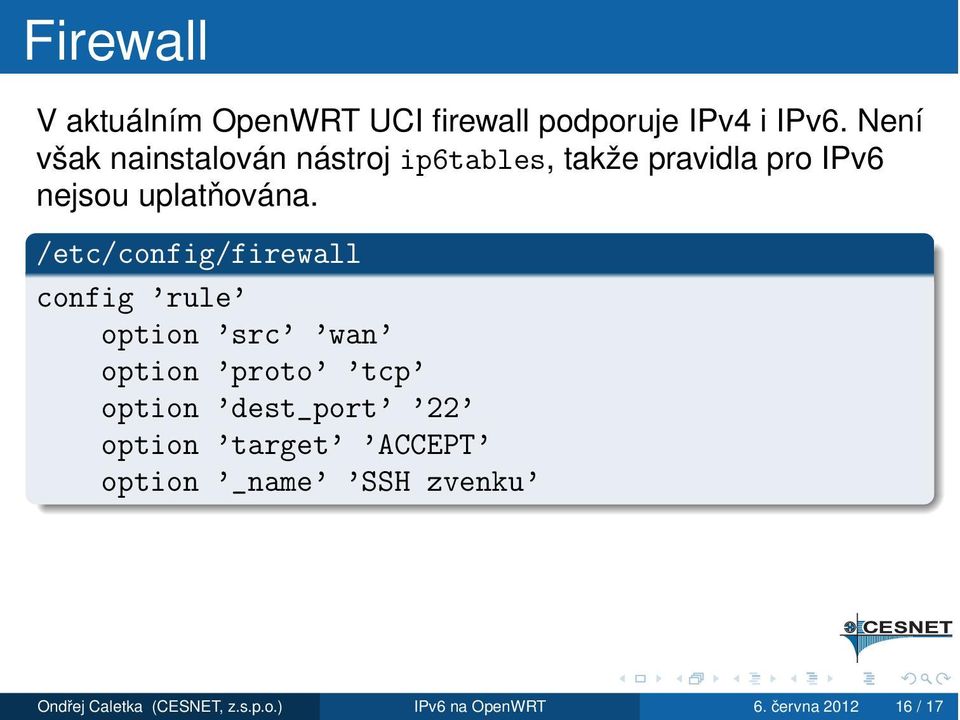 /etc/config/firewall config rule option src wan option proto tcp option dest_port 22