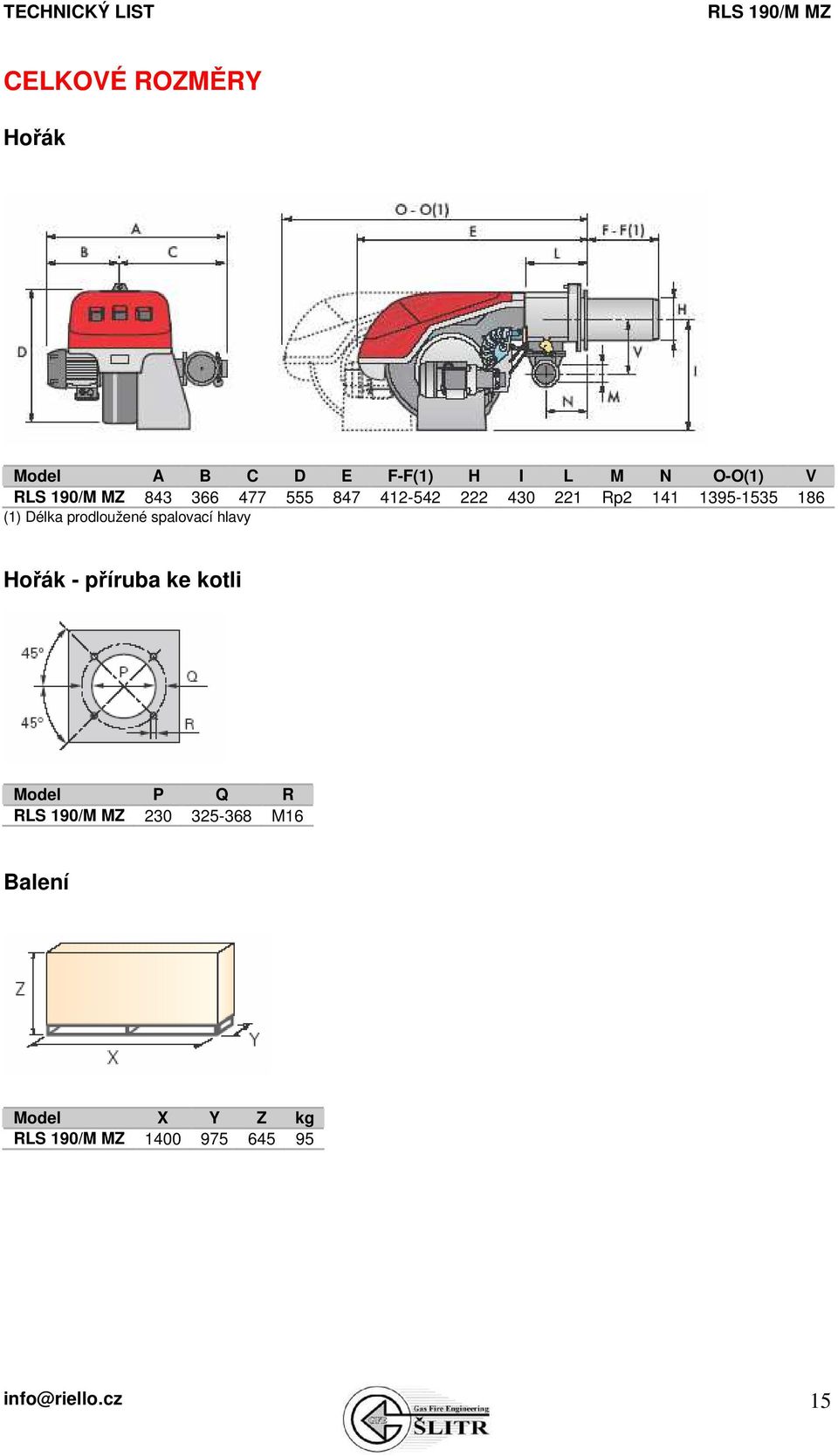 prodloužené spalovací hlavy Hořák - příruba ke kotli Model P Q R