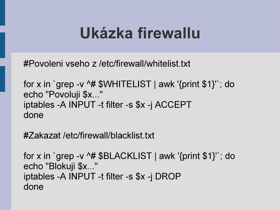 .." iptables -A INPUT -t filter -s $x -j ACCEPT done #Zakazat /etc/firewall/blacklist.