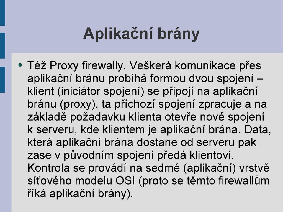 (proxy), ta příchozí spojení zpracuje a na základě požadavku klienta otevře nové spojení k serveru, kde klientem je aplikační