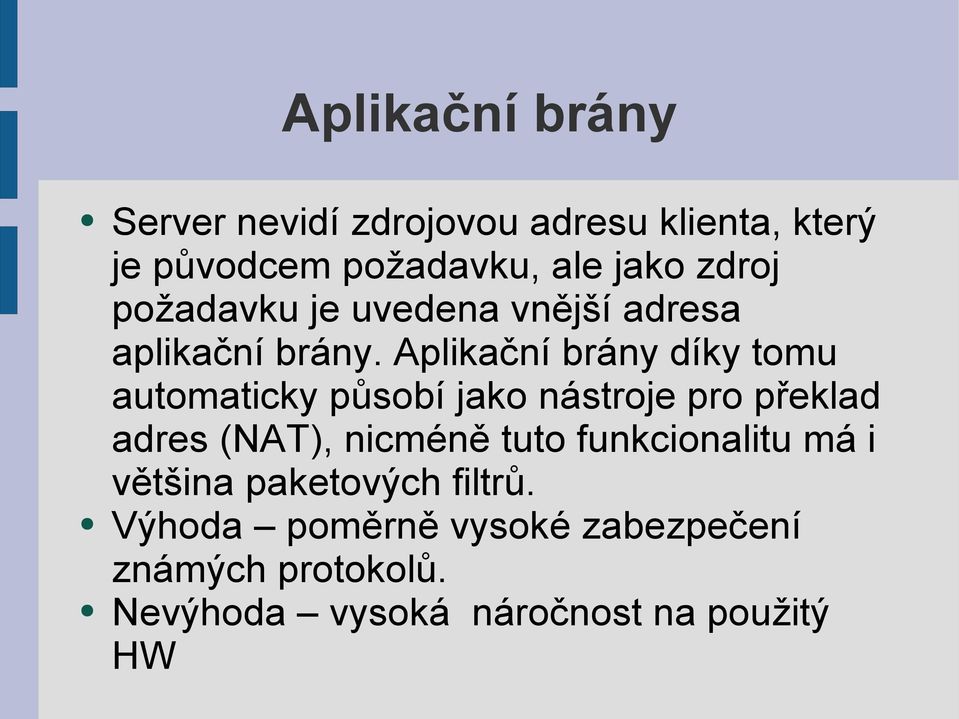 Aplikační brány díky tomu automaticky působí jako nástroje pro překlad adres (NAT), nicméně tuto