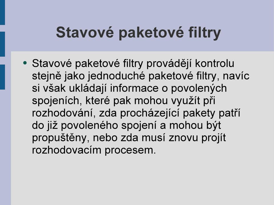 spojeních, které pak mohou využít při rozhodování, zda procházející pakety patří do