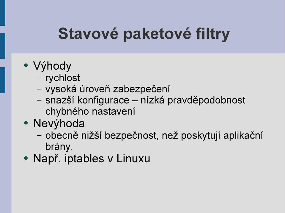 chybného nastavení Nevýhoda obecně nižší bezpečnost,