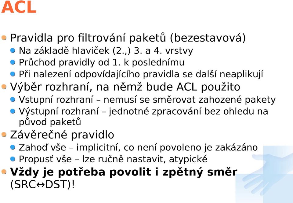 rozhraní nemusí se směrovat zahozené pakety Výstupní rozhraní jednotné zpracování bez ohledu na původ paketů Závěrečné