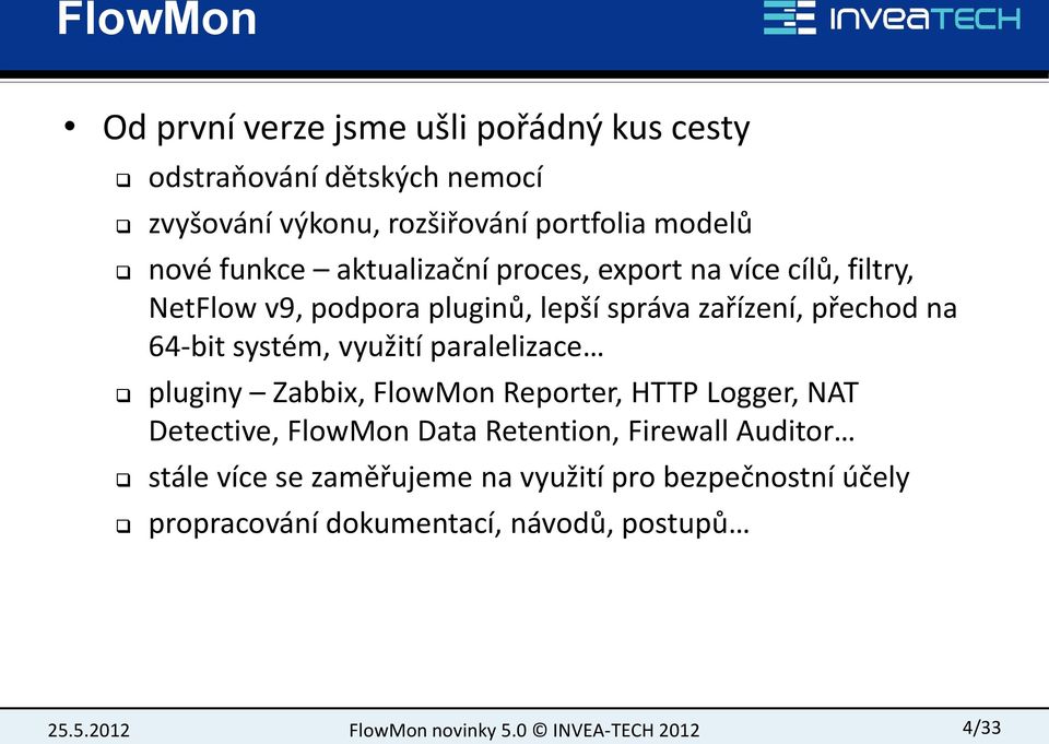 přechod na 64-bit systém, využití paralelizace pluginy Zabbix, FlowMon Reporter, HTTP Logger, NAT Detective, FlowMon Data