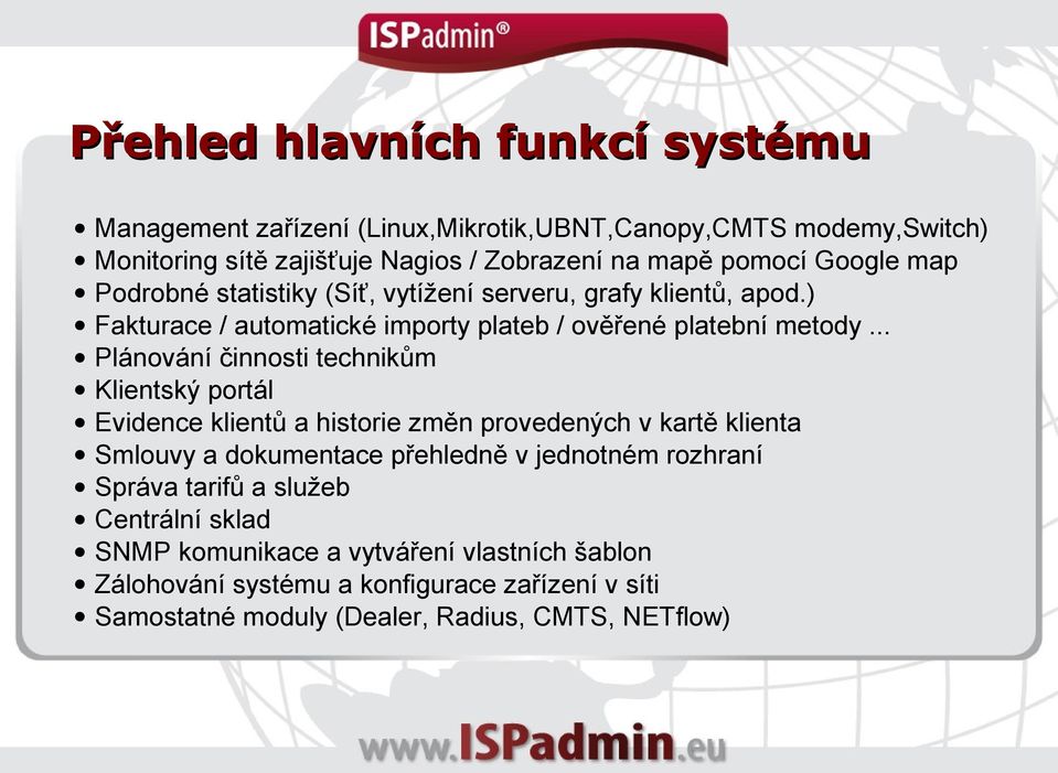 .. Plánování činnosti technikům Klientský portál Evidence klientů a historie změn provedených v kartě klienta Smlouvy a dokumentace přehledně v jednotném