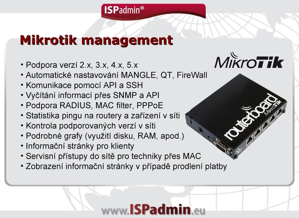 Podpora RADIUS, MAC filter, PPPoE Statistika pingu na routery a zařízení v síti Kontrola podporovaných verzí v