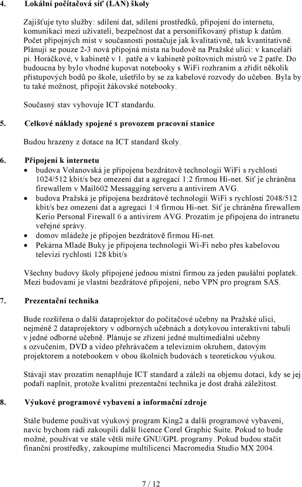 patře a v kabinetě poštovních mistrů ve 2 patře.