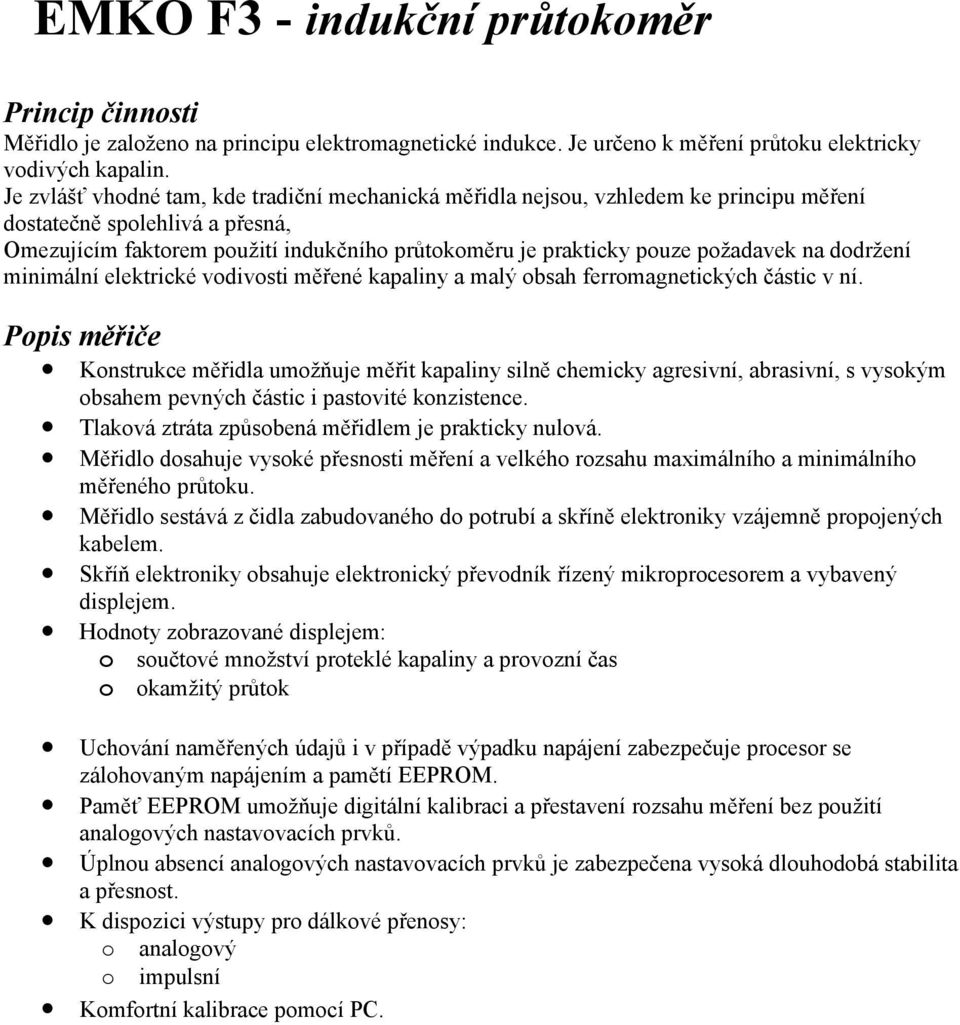 požadavek na dodržení minimální elektrické vodivosti měřené kapaliny a malý obsah ferromagnetických částic v ní.