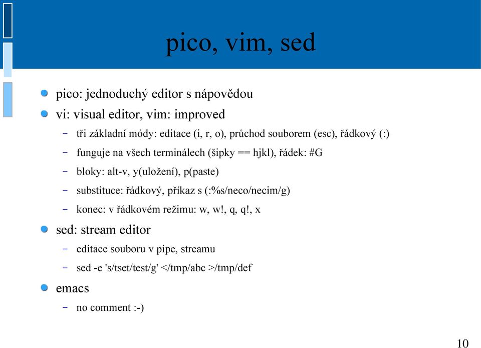 y(uložení), p(paste) substituce: řádkový, příkaz s (:%s/neco/necim/g) konec: v řádkovém režimu: w, w!, q, q!